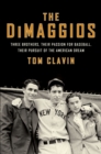 Image for The DiMaggios: Three Brothers, Their Passion for Baseball, Their Pursuit of the American Dream