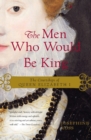 Image for The Men Who Would Be King : The Courtships of Queen Elizabeth I