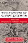Image for The secrets of Nostradamus: a radical new interpretation of the master&#39;s prophecies