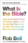 Image for What is the Bible?: how an ancient library of poems, letters, and stories can transform the way you think and feel about everything