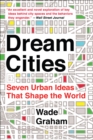 Image for Dream Cities: Seven Urban Ideas That Shape the World