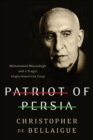 Image for Patriot of Persia: Muhammad Mossadegh and a tragic Anglo-American coup