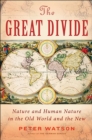 Image for The great divide: nature and human nature in the Old World and the New