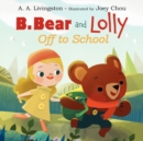 Image for B. Bear and Lolly: Off to School