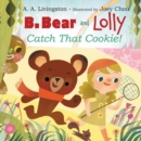 Image for B. Bear and Lolly: Catch That Cookie!