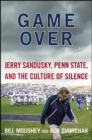 Image for Game Over: Jerry Sandusky, Penn State, and the Cullture of Silence
