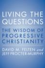 Image for Living the questions: the wisdom of progressive Christianity
