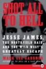 Image for Shot All to Hell : Jesse James, the Northfield Raid, and the Wild West&#39;s Greatest Escape (Large Print)