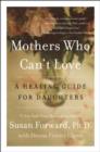 Image for Mothers who can&#39;t love: a healing guide for daughters