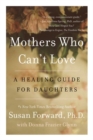 Image for Mothers who can&#39;t love  : a healing guide for daughters