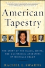 Image for American tapestry: the story of black, white, and multiracial ancestors of Michelle Obama