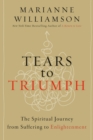 Image for Tears to triumph  : the spiritual journey from suffering to enlightenment