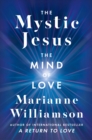 Image for The Mystic Jesus : The Mind of Love: The Mind of Love