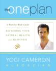 Image for The One plan: a week-by-week guide to restoring your natural health and happiness