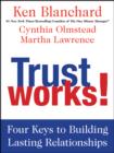 Image for Trust works!: four keys to building lasting relationships
