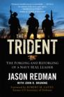 Image for The trident: the forging and reforging of a Navy SEAL leader