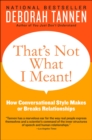 Image for That&#39;s Not What I Meant!: How Conversational Style Makes or Breaks Relationships