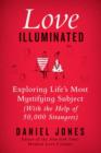 Image for Love Illuminated: Exploring Life&#39;s Most Mystifying Subject (With the Help of 50,000 Strangers)