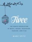 Image for Twee: the gentle revolution in music, books, television, fashion, and film