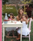 Image for The yummy mummy kitchen: 100 effortless and irresistible recipes to nourish your family with style and grace