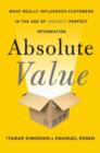 Image for Absolute Value : What Really Influences Customers in the Age of (Nearly) Perfect Information