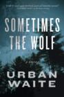 Image for Sometimes the Wolf: A Novel