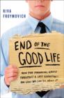 Image for End of the good life: how the financial crisis threatens a lost generation-- and what we can do about it