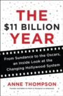 Image for The $11 Billion Year : From Sundance to the Oscars, an Inside Look at the Changing Hollywood System