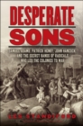 Image for Desperate sons: Samuel Adams, Patrick Henry, John Hancock, and the secret band of radicals who led the colonies to war