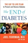 Image for The End of Diabetes : The Eat to Live Plan to Prevent and Reverse Diabetes