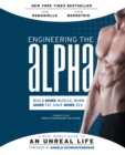 Image for Engineering the Alpha : A Real World Guide to an Unreal Life: Build More Muscle. Burn More Fat. Have More Sex