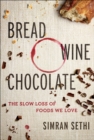 Image for Bread, Wine, Chocolate: The Slow Loss of Foods We Love