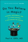 Image for Do you believe in magic?: the sense and nonsense of alternative medicine
