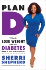 Image for Plan D: How to Lose Weight and Beat Diabetes (Even If You Don&#39;t Have It)