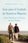 Image for Guia para el Cuidado de Nuestros Mayores: Como Planificar el Futuro de Sus Padres