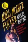 Image for Adios, Motherfucker : A Gentleman&#39;s Progress Through Rock and Roll