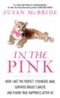 Image for In the Pink: How I Met the Perfect (Younger) Man, Survived Breast Cancer, and Found True Happiness After 40