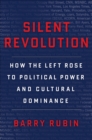 Image for Silent Revolution: How the Left Rose to Political Power and Cultural Dominance