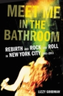 Image for Meet Me in the Bathroom: Rebirth and Rock and Roll in New York City 2001-2011
