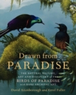 Image for Drawn from Paradise : The Natural History, Art and Discovery of the Birds of Paradise with Rare Archival Art