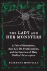 Image for The lady and her monsters: a tale of dissections, real-life Dr. Frankensteins, and the creation of Mary Shelley&#39;s masterpiece