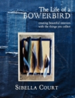 Image for The Life of a Bowerbird : Creating Beautiful Interiors with the Things You Collect