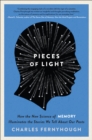 Image for Pieces of light: how the new science of memory illuminates the stories we tell about our pasts