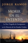 Image for Morir En El Intento: La Peor Tragedia De Inmigrantes En La Historia De Los Estados Unidos.