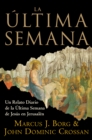 Image for La Ultima Semana: Un Relato Diario de la Ultima Semana de Jesus en Jerusalen