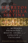 Image for Los secretos de la Capilla Sixtina: Los mensajes prohibidos de Miguel Angel en el corazon del Vaticano