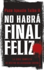 Image for No habra final feliz: La serie completa de Hector Belascoaran Shayne