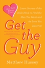 Image for Get the Guy : Learn Secrets of the Male Mind to Find the Man You Want and the Love You Deserve