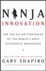 Image for Ninja Innovation: The Ten Killer Strategies of the World&#39;s Most Successful Businesses
