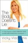 Image for The body doesn&#39;t lie  : a 3-step program to end chronic pain and become positively radiant